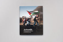 Activestills Book, Photography as Protest in Palestine/Israel